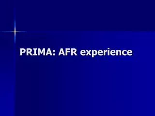 PRIMA: AFR experience