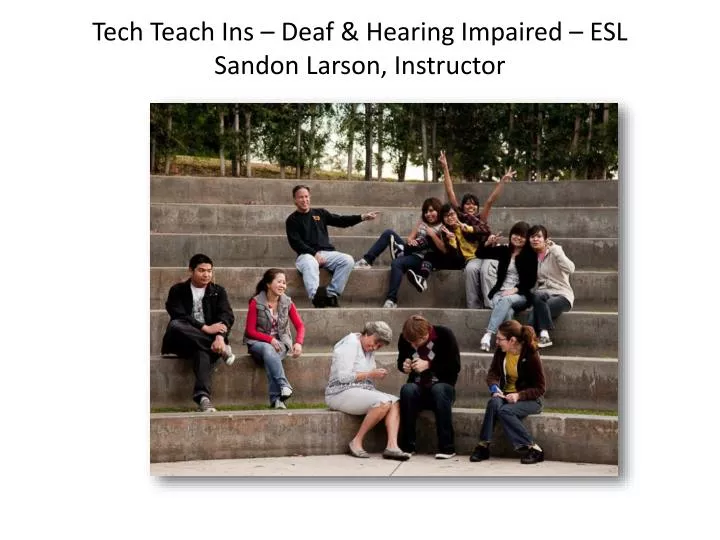 tech teach ins deaf hearing impaired esl sandon larson instructor