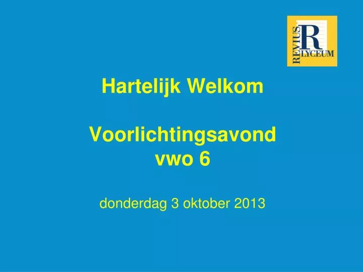 hartelijk welkom voorlichtingsavond vwo 6 donderdag 3 oktober 2013