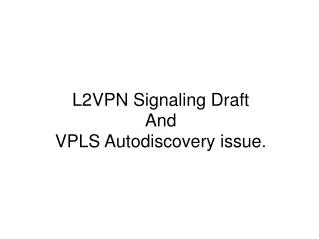 L2VPN Signaling Draft And VPLS Autodiscovery issue.