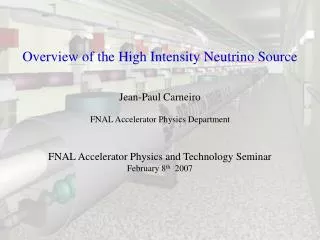 Overview of the High Intensity Neutrino Source Jean-Paul Carneiro