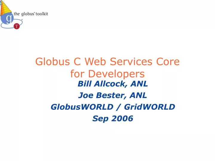 bill allcock anl joe bester anl globusworld gridworld sep 2006