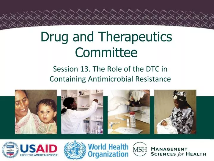 session 13 the role of the dtc in containing antimicrobial resistance