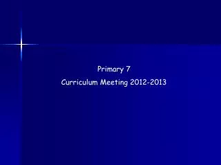 Primary 7 Curriculum Meeting 2012-2013