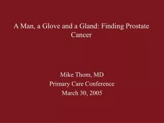 A Man, a Glove and a Gland: Finding Prostate Cancer