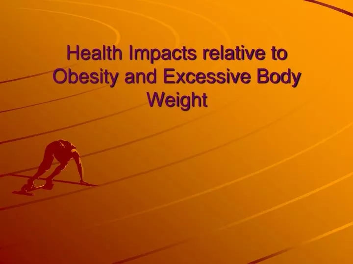 health impacts relative to obesity and excessive body weight