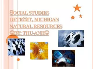 Social studies detr ? it , michigan natural resources ? by: thu-anh ?