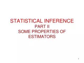 STATISTICAL INFERENCE PART II SOME PROPERTIES OF ESTIMATORS