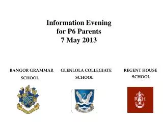 Information Evening for P6 Parents 7 May 2013