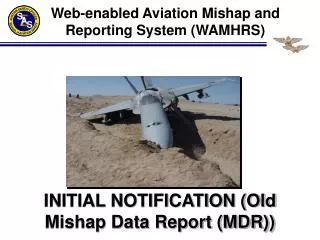 INITIAL NOTIFICATION (Old Mishap Data Report (MDR))