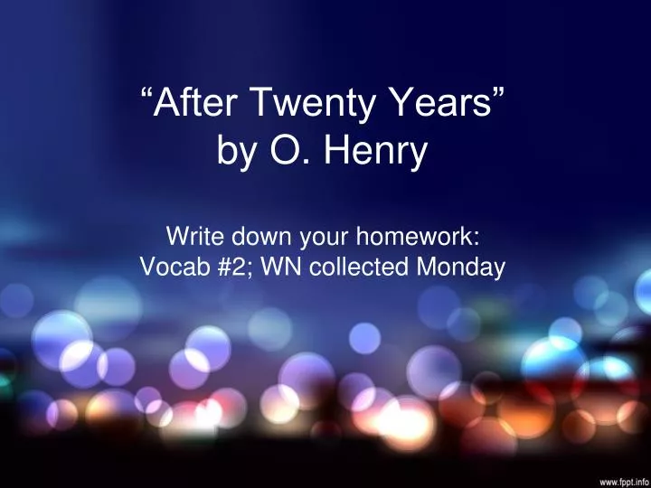 after twenty years by o henry write down your homework vocab 2 wn collected monday
