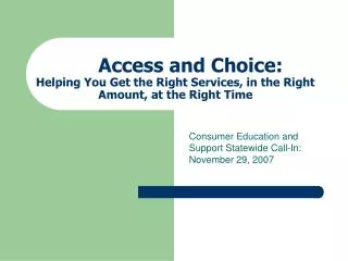 Access and Choice: Helping You Get the Right Services, in the Right Amount, at the Right Time