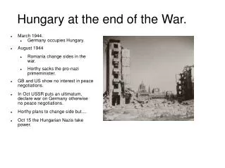 March 1944. Germany occupies Hungary. August 1944 Romania change sides in the war.