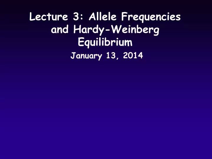 lecture 3 allele frequencies and hardy weinberg equilibrium