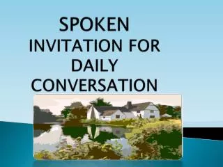 SPOKEN INVITATION FOR DAILY CONVERSATION