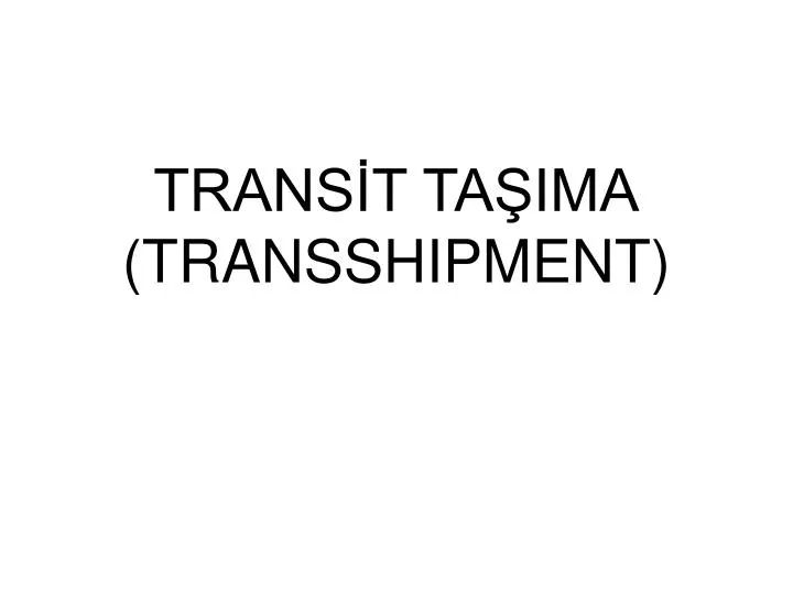 trans t ta ima transshipment