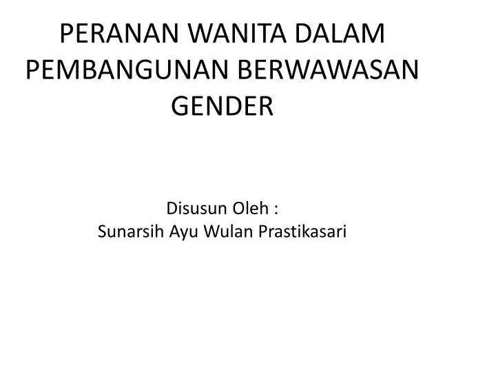 peranan wanita dalam pembangunan berwawasan gender disusun oleh sunarsih ayu wulan prastikasari