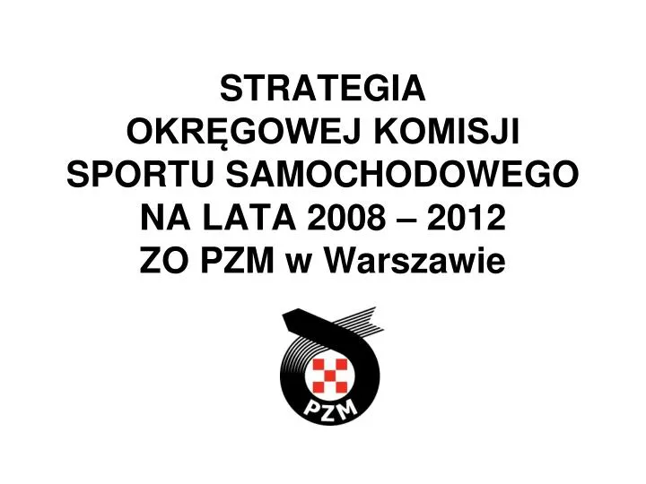 strategia okr gowej komisji sportu samochodowego na lata 2008 2012 zo pzm w warszawie