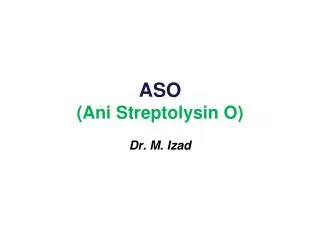 ASO ( Ani Streptolysin O)