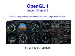 OpenGL 1 Angel: Chapter 2 OpenGL Programming and Reference Guides, Angel, other sources.