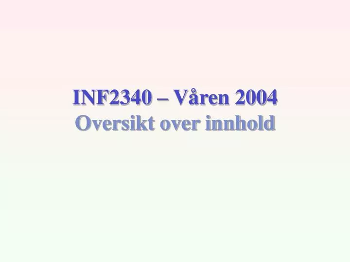 inf2340 v ren 2004 oversikt over innhold