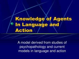 Knowledge of Agents In Language and Action