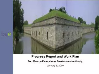 Progress Report and Work Plan Fort Monroe Federal Area Development Authority January 6, 2009