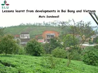 Lessons learnt from developments in Bai Bang and Vietnam Mats Sandewall