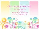 E N T IN DAILY PRACTICE. - slide 1