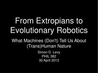 From Extropians to Evolutionary Robotics