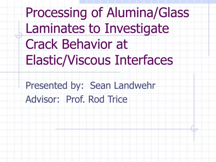 processing of alumina glass laminates to investigate crack behavior at elastic viscous interfaces
