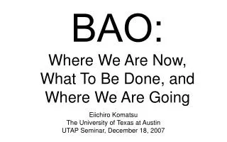 BAO: Where We Are Now, What To Be Done, and Where We Are Going