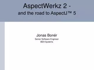 AspectWerkz 2 - and the road to AspectJ™ 5