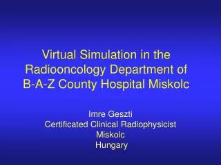Virtual Simulation in the Radiooncology Department of B-A-Z County Hospital Miskolc
