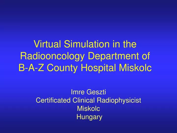 virtual simulation in the radiooncology department of b a z county hospital miskolc