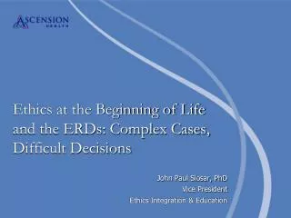Ethics at the Beginning of Life and the ERDs: Complex Cases, Difficult Decisions