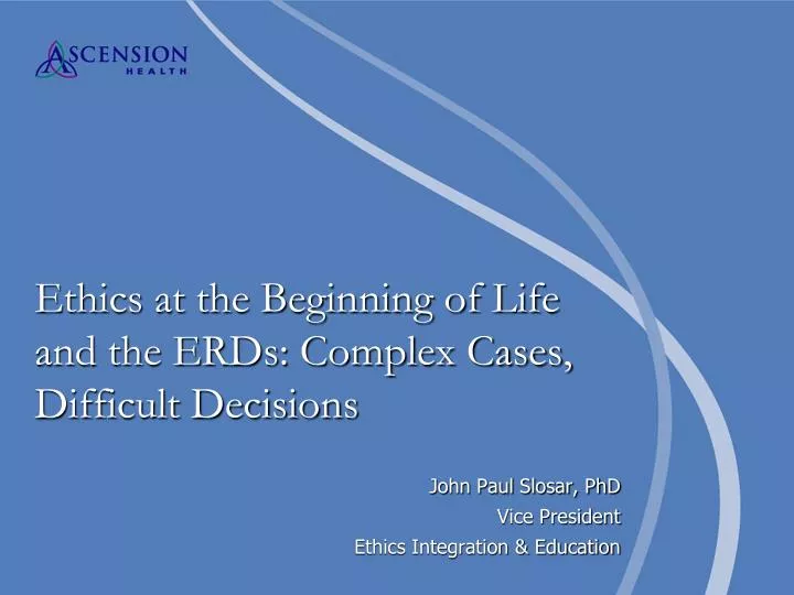 ethics at the beginning of life and the erds complex cases difficult decisions