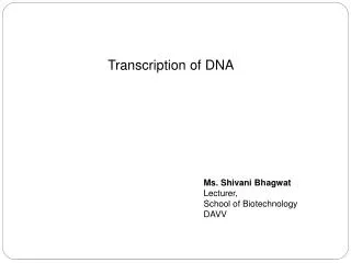 Ms. Shivani Bhagwat Lecturer, School of Biotechnology DAVV
