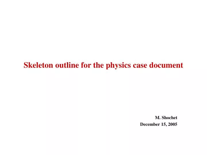 skeleton outline for the physics case document