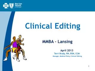 Clinical Editing 	MMBA - Lansing April 2013 		 	Terri Brady, RN, BSN, CCM