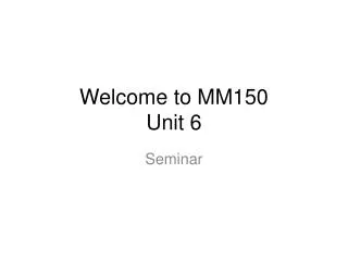 Welcome to MM150 Unit 6