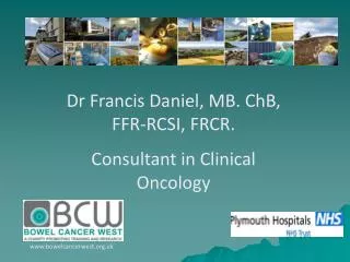 Dr Francis Daniel, MB. ChB, FFR-RCSI, FRCR. Consultant in Clinical Oncology