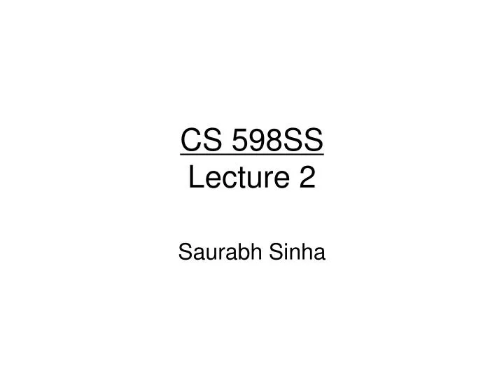 cs 598ss lecture 2