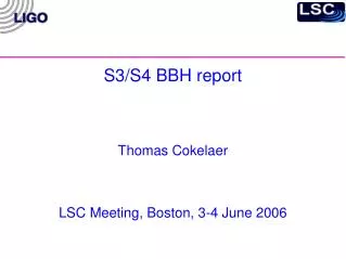 S3/S4 BBH report Thomas Cokelaer LSC Meeting, Boston, 3-4 June 2006