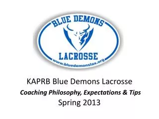 KAPRB Blue Demons Lacrosse Coaching Philosophy, Expectations &amp; Tips Spring 2013