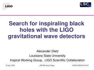 Search for inspiraling black holes with the LIGO gravitational wave detectors