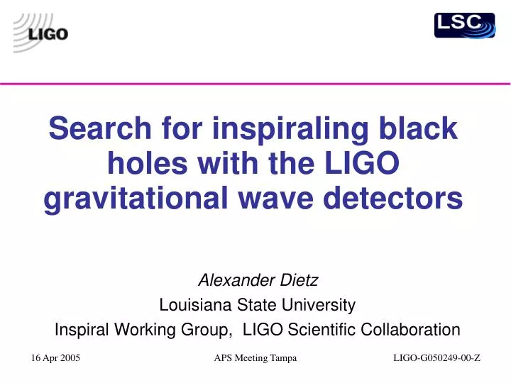 alexander dietz louisiana state university inspiral working group ligo scientific collaboration