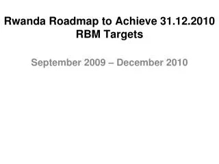Rwanda Roadmap to Achieve 31.12.2010 RBM Targets