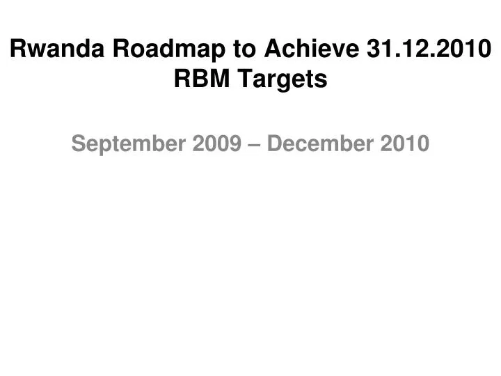 rwanda roadmap to achieve 31 12 2010 rbm targets