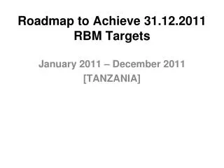 Roadmap to Achieve 31.12.2011 RBM Targets